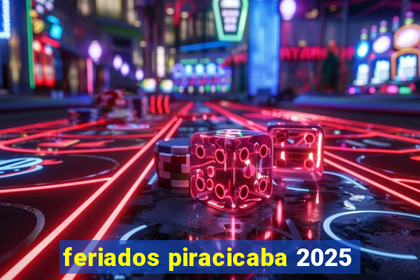 feriados piracicaba 2025